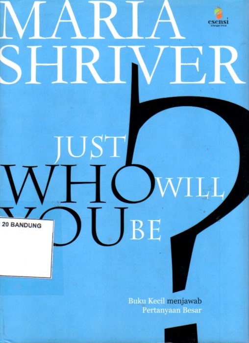 Just Who Will You Be : Buku Kecil Menjawab Pertanyaan Besar